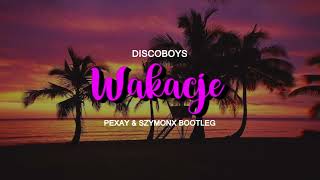 DiscoBoys  Wakacje Szymonx amp PEXAY Bootleg [upl. by Arie]