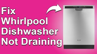 How To Fix Whirlpool Dishwasher Not Draining Why Is Your Whirlpool Dishwasher Wont Drain [upl. by Hirza]