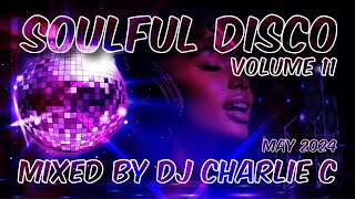 Soulful Disco Vol 11  May 2024 DJ Charlie C [upl. by Ybreh]