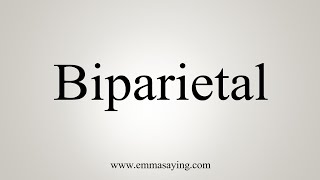 How To Say Biparietal [upl. by Whelan751]