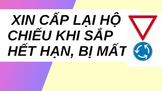 Xin cấp lại Hộ Chiếu vì sắp hết hạn bị mất hoặc rách nát hư hỏng [upl. by Aracat]