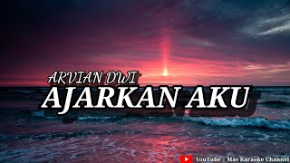 AJARKAN AKU  ARVIAN DWI  KARAOKE VERSION [upl. by Htaras]