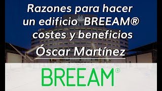 Razones para hacer un edificio BREEAM® costes y beneficios  Óscar Martínez [upl. by Reyotal]