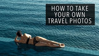 HOW TO TAKE YOUR OWN TRAVEL PHOTOS [upl. by Bolitho789]