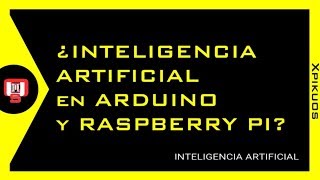 🔴¿INTELIGENCIA ARTIFICIAL IA en ARDUINO y RASPBERRY PI [upl. by Vogeley]