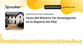 Voces del Misterio 7tv Investigación en la Alquería del Pilar hecho con Spreaker [upl. by Weissberg50]