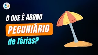 O que é abono pecuniário de férias [upl. by Curnin]