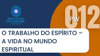 PW 012  O TRABALHO DO ESPÍRITO – A VIDA NO MUNDO ESPIRITUAL [upl. by Imiaj]