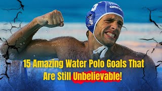 16 Years Ago 15 Unforgettable Water Polo Goals That Still Amaze 🌊🔥 [upl. by Melania515]