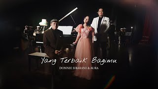 OFFICIAL VIDEO YANG TERBAIK BAGIMU  DONNIE SIBARANI amp AURA [upl. by Africa]