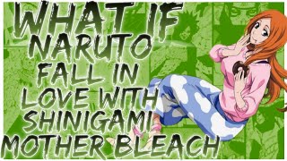 what if naruto fall in love with shinigami mother bleach [upl. by Elgna]