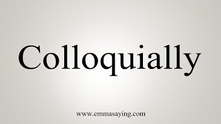 How To Say Colloquially [upl. by Rosel356]