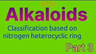 Alkaloids classification based on nitrogen heterocyclic ring [upl. by Sikram]