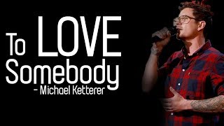 Michael Ketterer  To Love Somebody Full HD lyrics [upl. by Lonee]