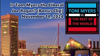 BONUS Is Tom Myers the Liberal Joe Rogan Video  Tom Myers vs the Rest of the World [upl. by Enilasor]