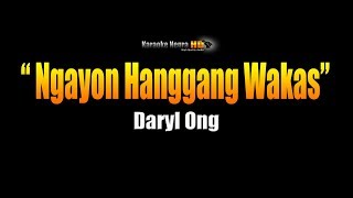 NGAYON HANGGANG WAKAS  Daryl Ong Karaoke [upl. by Brandenburg]