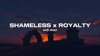 ROYALTY x SHAMELESS  Egzod amp Maestro Chives Camila Cabello HVNTR Mashup [upl. by Nerrawed]