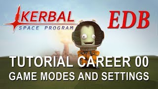 Kerbal Space Program 14 Tutorial Career 00  Game Modes and Settings [upl. by Naellij]