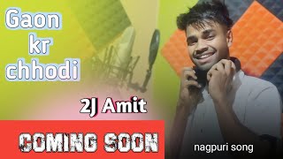 Coming soon  2J Amit song  Tor dada ka kari  Gaon kar chhodi nagpuri [upl. by Edmon]