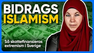 BIDRAGSISLAMISM Så skattefinansieras EXTREMISM i Sverige [upl. by Riocard]