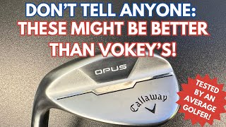 CALLAWAY OPUS WEDGE REVIEW Are These Actually Better Than Vokeys [upl. by Nsaj923]