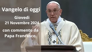 Vangelo di Oggi  Giovedi 21 Novembre 2024 con commento da Papa Francesco [upl. by Carnahan]