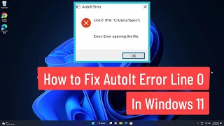 How To Fix AutoIt Error Line 0 In Windows 11 [upl. by Gnof]