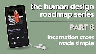 The Human Design Roadmap Part 8 Incarnation Cross Made Simple  The Human Design Podcast [upl. by Koffler]