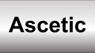 How to Pronounce Ascetic [upl. by Martreb]