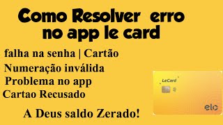 COMO RESOLVER O ERRO NO APP LE CARD  ERRO CONTANTE PROBLEMA NO SALDO CARTÃO INVÁLIDO [upl. by Modeste]