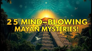 25 Unsolved MAYAN MYSTERIES That Will Leave You Speechless [upl. by Amaso]