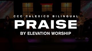 Praise BILINGUAL by Elevation Worship  Christ Community Church Calexico Bilingual Worship [upl. by Deste]