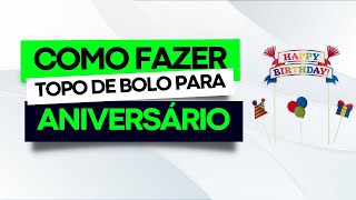 COMO FAZER TOPO DE BOLO PARA ANIVERSÁRIO [upl. by Lumbye940]