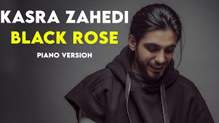 Kasra Zahedi  Black Rose I Piano Version  کسری زاهدی  رز مشکی [upl. by Noirda607]