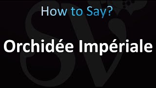 How to Pronounce Orchidée Impériale Correctly [upl. by Nitas]