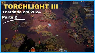 Explorando o Mundo Mágico de Torchlight III  Gameplay 2024  Parte 2 [upl. by Oirromed403]