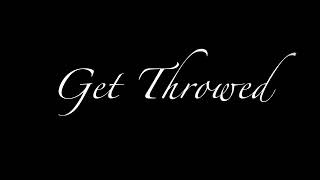 Get Throwed [upl. by Ellenyl]