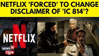 Netflix India Changes ‘IC814 The Kandahar Hijack Disclaimer Amid Controversy  OTT  N18G [upl. by Wolfgang]