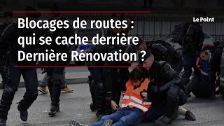 Blocages de routes  qui se cache derrière Dernière Rénovation [upl. by Ailyn171]