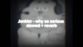 Jonkler  why so serious slowed  reverb [upl. by Cord]