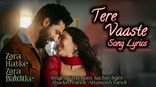 Tere Vaaste Song Lyrics  Zara Hatke Zara Bachke  VarunSachinJigerShadabFaridAltamash Faridi [upl. by Burroughs]