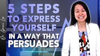 5 Steps to Express Yourself in A Way That Persuades [upl. by Eeclehc]