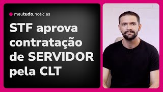 STF aprova regra que PERMITE SERVIDORES contratados pela CLT o que MUDA e o que MANTÉM [upl. by Kimberlyn]