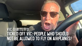 Ticked Off Vic People who should NOT be allowed to fly on airplanes [upl. by Ssenav]