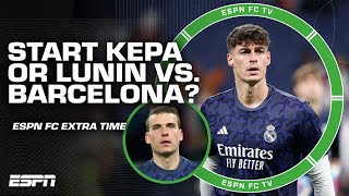 Should Real Madrid start Kepa Arrizabalaga or Andriy Lunin in El Clasico  ESPN FC Extra Time [upl. by Angell]