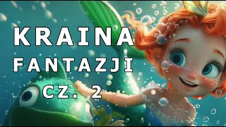 ✅🐠KRAINA FANTAZJI CZ 2🐠  AUDIOBOOK DLA DZIECI  AUDIOBAJKA DLA DZIECI  🎧 [upl. by Eelnyl419]