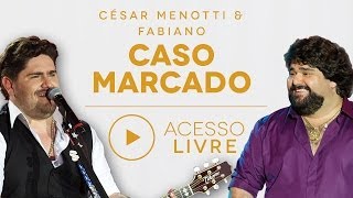 Cesar Menotti amp Fabiano  Caso Marcado Acesso Livre [upl. by Sevik]