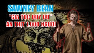 Sawney Bean amp Vụ án quotgia tộc quỷ dữquot ăn thịt 1000 người vô tội [upl. by Mcclure]