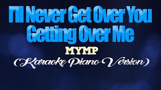 ILL NEVER GET OVER YOU GETTING OVER ME  MYMP KARAOKE PIANO VERSION [upl. by Sorci237]