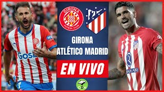 GIRONA VS ATLETICO MADRID EN VIVO 🔴 [upl. by Burny]